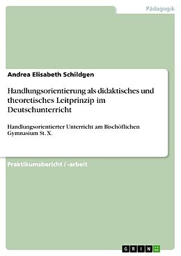 Kartonierter Einband Handlungsorientierung als didaktisches und theoretisches Leitprinzip im Deutschunterricht von Andrea Elisabeth Schildgen