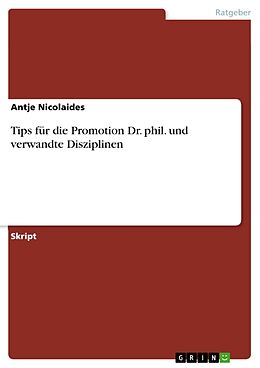 Kartonierter Einband Tips für die Promotion Dr. phil. und verwandte Disziplinen von Antje Nicolaides