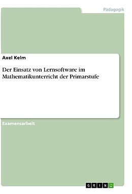 Kartonierter Einband Der Einsatz von Lernsoftware im Mathematikunterricht der Primarstufe von Axel Kelm