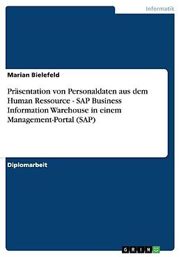 Kartonierter Einband Präsentation von Personaldaten aus dem Human Ressource - SAP Business Information Warehouse in einem Management-Portal (SAP) von Marian Bielefeld
