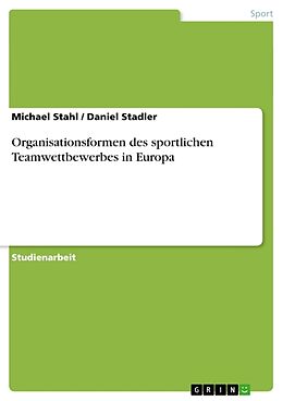 Kartonierter Einband Organisationsformen des sportlichen Teamwettbewerbes in Europa von Daniel Stadler, Michael Stahl