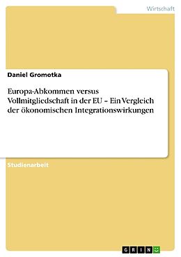 Kartonierter Einband Europa-Abkommen versus Vollmitgliedschaft in der EU   Ein Vergleich der ökonomischen Integrationswirkungen von Daniel Gromotka
