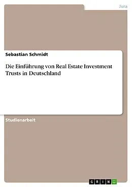E-Book (epub) Die Einführung von Real Estate Investment Trusts in Deutschland von Sebastian Schmidt