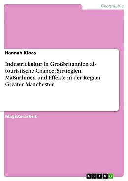 Kartonierter Einband Industriekultur in Grossbritannien als touristische Chance: Strategien, Massnahmen und Effekte in der Region Greater Manchester von Hannah Kloos