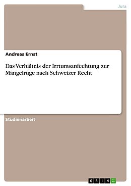 Kartonierter Einband Das Verhältnis der Irrtumsanfechtung zur Mängelrüge nach Schweizer Recht von Andreas Ernst