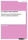E-Book (epub) Globalisierung - Die Veränderung der Arbeits- und Lebensverhältnisse von Lars Berghaus, Steffen Engelhardt