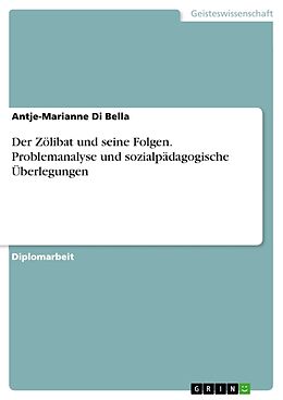 Kartonierter Einband Der Zölibat und seine Folgen. Problemanalyse und sozialpädagogische Überlegungen von Antje-Marianne Di Bella