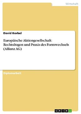 Kartonierter Einband Europäische Aktiengesellschaft: Rechtsfragen und Praxis des Formwechsels (Allianz AG) von David Korbel