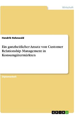 Kartonierter Einband Ein ganzheitlicher Ansatz von Customer Relationship Management in Konsumgütermärkten von Hendrik Hohnwald