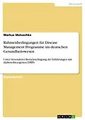 E-Book (epub) Rahmenbedingungen für Disease Management Programme im deutschen Gesundheitswesen von Markus Matuschke