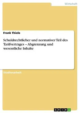 E-Book (epub) Schuldrechtlicher und normativer Teil des Tarifvertrages - Abgrenzung und wesentliche Inhalte von Frank Thiele