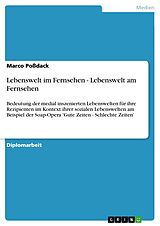 E-Book (pdf) Lebenswelt im Fernsehen - Lebenswelt am Fernsehen von Marco Poßdack