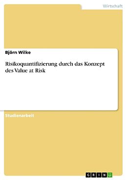 Kartonierter Einband Risikoquantifizierung durch das Konzept des Value at Risk von Björn Wilke