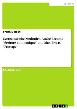 Kartonierter Einband Surrealistische Methoden. André Bretons "écriture automatique" und Max Ernsts "Frottage" von Frank Dersch