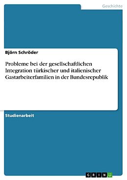 Kartonierter Einband Probleme bei der gesellschaftlichen Integration türkischer und italienischer Gastarbeiterfamilien in der Bundesrepublik von Björn Schröder