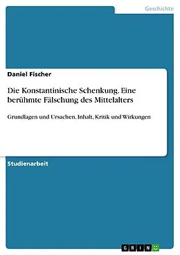 E-Book (epub) Die Konstantinische Schenkung. Eine berühmte Fälschung des Mittelalters von Daniel Fischer