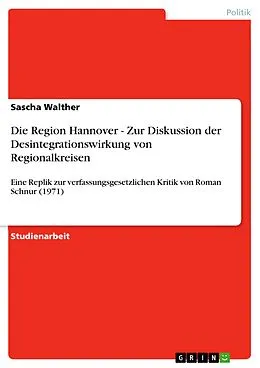 E-Book (epub) Die Region Hannover - Zur Diskussion der Desintegrationswirkung von Regionalkreisen von Sascha Walther