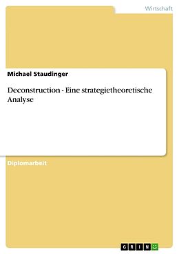 Kartonierter Einband Deconstruction - Eine strategietheoretische Analyse von Michael Staudinger