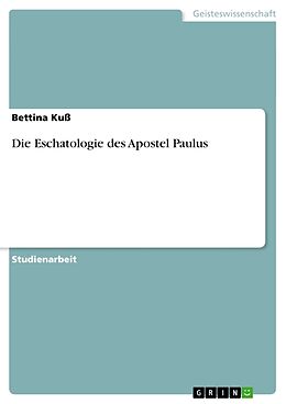 Kartonierter Einband Die Eschatologie des Apostel Paulus von Bettina Kuss
