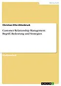 E-Book (epub) Customer Relationship Management: Begriff, Bedeutung und Strategien von Christian Otto-Uhlenbruck