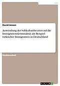 E-Book (epub) Anwendung der Subkulturtheorien auf die Immigrationskriminalität am Beispiel türkischer Immigranten in Deutschland von David Jensen
