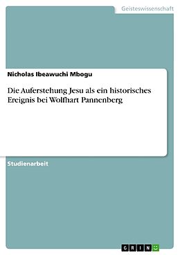 Kartonierter Einband Die Auferstehung Jesu als ein historisches Ereignis bei Wolfhart Pannenberg von Nicholas Ibeawuchi Mbogu