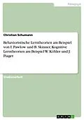 E-Book (pdf) Behavioristische Lerntheorien am Beispiel von I. Pawlow und B. Skinner, Kognitive Lerntheorien am Beispiel W. Köhler und J. Piaget von Christian Schumann