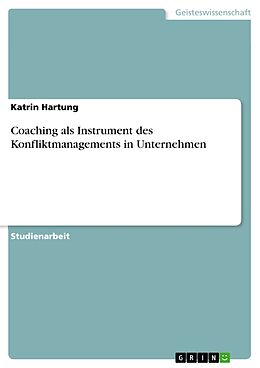 E-Book (epub) Coaching als Instrument des Konfliktmanagements in Unternehmen von Katrin Hartung