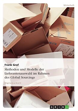 Kartonierter Einband Methoden und Modelle der Lieferantenauswahl im Rahmen des Global Sourcings von Frank Graf
