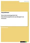 E-Book (pdf) Innovationsmanagement im Dienstleistungsbereich am Beispiel von Senioren von Jörg Hoffmann