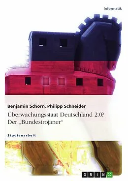 E-Book (epub) Überwachungsstaat Deutschland 2.0? Der "Bundestrojaner" von Benjamin Schorn, Philipp Schneider