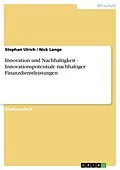E-Book (epub) Innovation und Nachhaltigkeit - Innovationspotentiale nachhaltiger Finanzdienstleistungen von Stephan Ulrich, Nick Lange