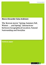 eBook (epub) The Korean movie "Spring, Summer, Fall, Winter ... and Spring" - Interactions between the geographical location, the natural surrounding and the storyline of the movie de Marco Alexander Caiza Andresen