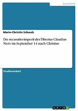 E-Book (epub) Die recusatio imperii des Tiberius Claudius Nero im September 14 nach Christus von Marie-Christin Schwab