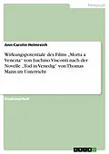 E-Book (pdf) Wirkungspotentiale des Films "Morta a Venezia" von Luchino Visconti nach der Novelle "Tod in Venedig" von Thomas Mann im Unterricht von Ann-Carolin Helmreich