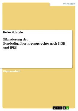 Kartonierter Einband Bilanzierung der Bundesligaübertragungsrechte nach HGB und IFRS von Heiko Holstein