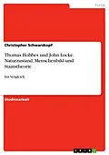 E-Book (epub) Thomas Hobbes und John Locke: Naturzustand - Menschenbild und Staatstheorie im Vergleich von Christopher Schwarzkopf