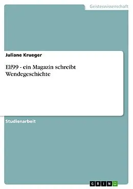 E-Book (epub) Elf99 - ein Magazin schreibt Wendegeschichte von Juliane Krueger