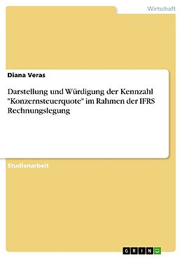 Kartonierter Einband Darstellung und Würdigung der Kennzahl "Konzernsteuerquote" im Rahmen der IFRS Rechnungslegung von Diana Veras