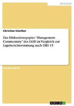 E-Book (epub) Das Diskussionspapier "Management Commentary" des IASB im Vergleich zur Lageberichterstattung nach DRS 15 von Christian Günther