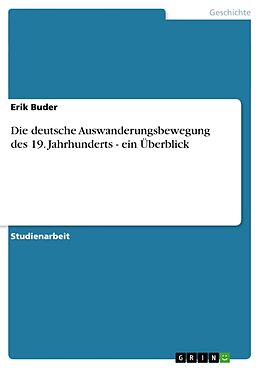 Kartonierter Einband Die deutsche Auswanderungsbewegung des 19. Jahrhunderts - ein Überblick von Erik Buder