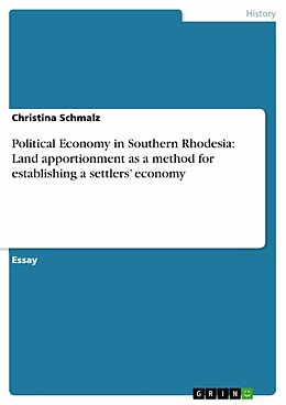 eBook (epub) Political Economy in Southern Rhodesia: Land apportionment as a method for establishing a settlers' economy de Christina Schmalz