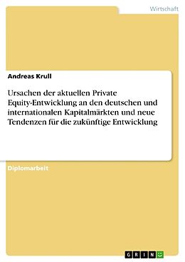 Kartonierter Einband Ursachen der aktuellen Private Equity-Entwicklung an den deutschen und internationalen Kapitalmärkten und neue Tendenzen für die zukünftige Entwicklung von Andreas Krull