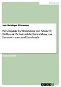 E-Book (epub) Persönlichkeitsentwicklung von Schülern: Einfluss der Schule auf die Entwicklung von Lernmotivation und Lernfreude von Jan-Christoph Allermann