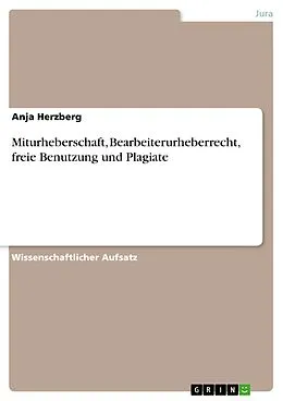 E-Book (epub) Miturheberschaft, Bearbeiterurheberrecht, freie Benutzung und Plagiate von Anja Herzberg