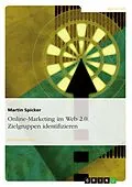 E-Book (epub) Entwicklung der Zielgruppenidentifizierung beim Online-Marketing im Web 2.0 von Martin Spicker