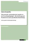E-Book (pdf) Theoretische und praktische Aspekte in der Vorschulpädagogik - Beobachtung und Evaluation in einer spezifischen Einrichtung von Valerie Kremp-Ries
