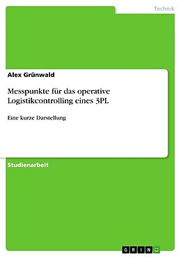 Kartonierter Einband Messpunkte für das operative Logistikcontrolling eines 3PL von Alex Grünwald