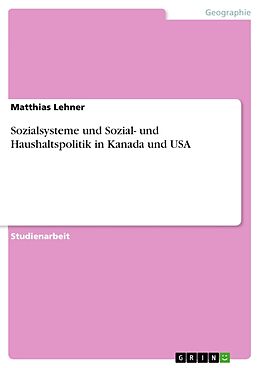 Kartonierter Einband Sozialsysteme und Sozial- und Haushaltspolitik in Kanada und USA von Matthias Lehner