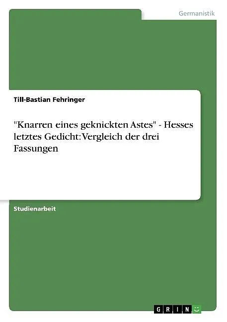 "Knarren eines geknickten Astes" - Hesses letztes Gedicht: Vergleich der drei Fassungen